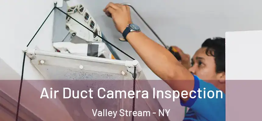 Air Duct Camera Inspection Valley Stream - NY