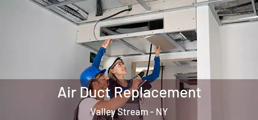 Air Duct Replacement Valley Stream - NY