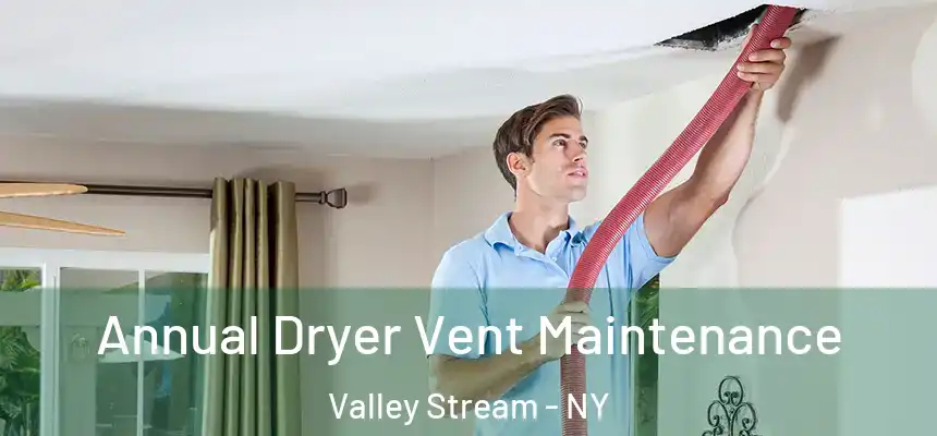 Annual Dryer Vent Maintenance Valley Stream - NY