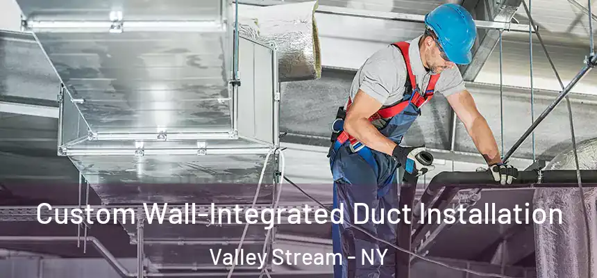 Custom Wall-Integrated Duct Installation Valley Stream - NY