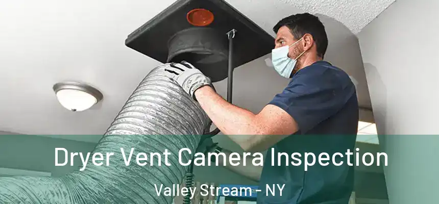 Dryer Vent Camera Inspection Valley Stream - NY
