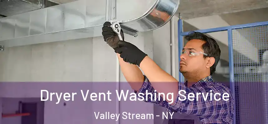 Dryer Vent Washing Service Valley Stream - NY
