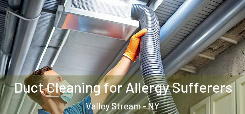  Duct Cleaning for Allergy Sufferers Valley Stream - NY