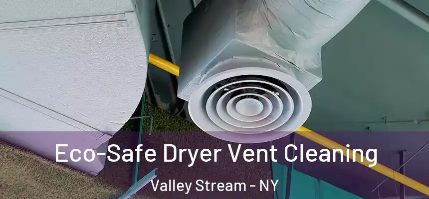 Eco-Safe Dryer Vent Cleaning Valley Stream - NY