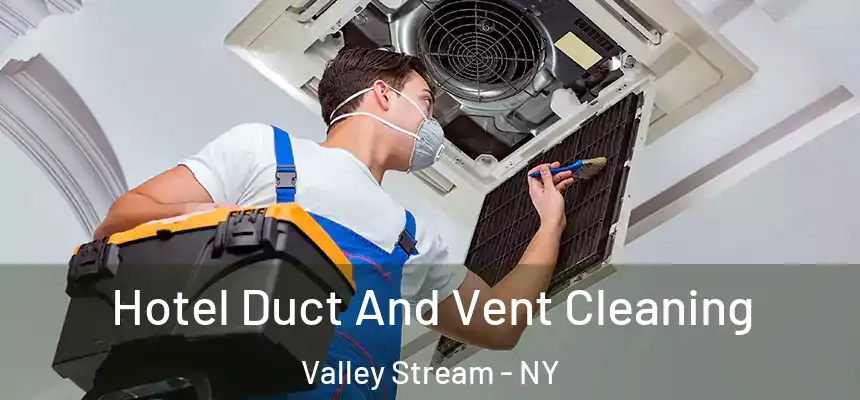 Hotel Duct And Vent Cleaning Valley Stream - NY