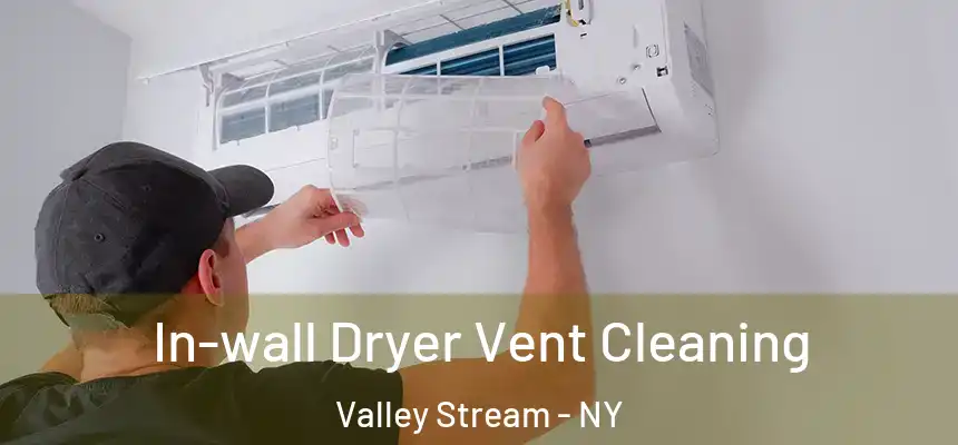In-wall Dryer Vent Cleaning Valley Stream - NY