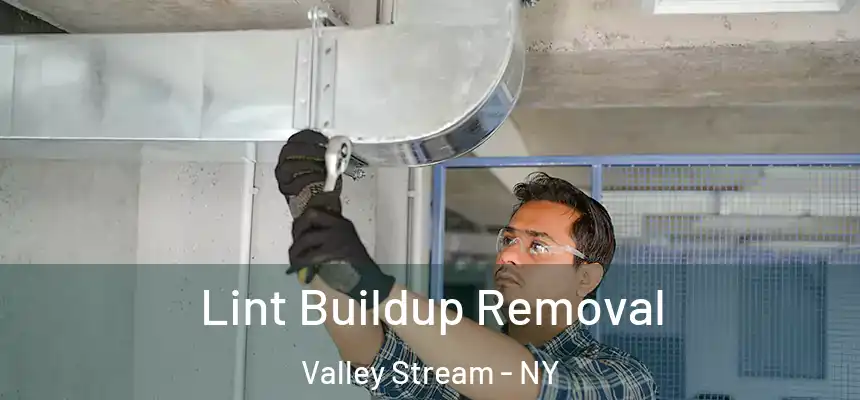 Lint Buildup Removal Valley Stream - NY