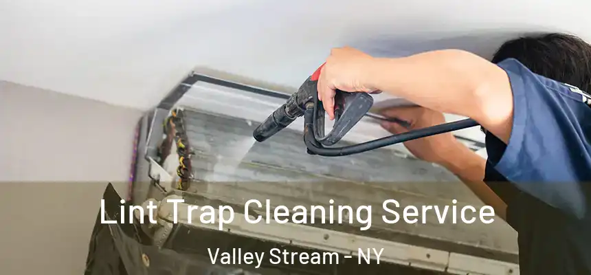 Lint Trap Cleaning Service Valley Stream - NY