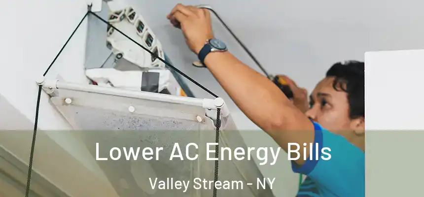 Lower AC Energy Bills Valley Stream - NY