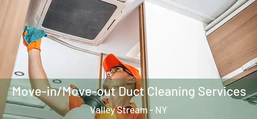Move-in/Move-out Duct Cleaning Services Valley Stream - NY