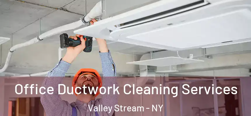 Office Ductwork Cleaning Services Valley Stream - NY