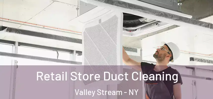  Retail Store Duct Cleaning Valley Stream - NY