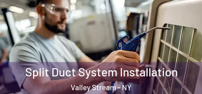  Split Duct System Installation Valley Stream - NY