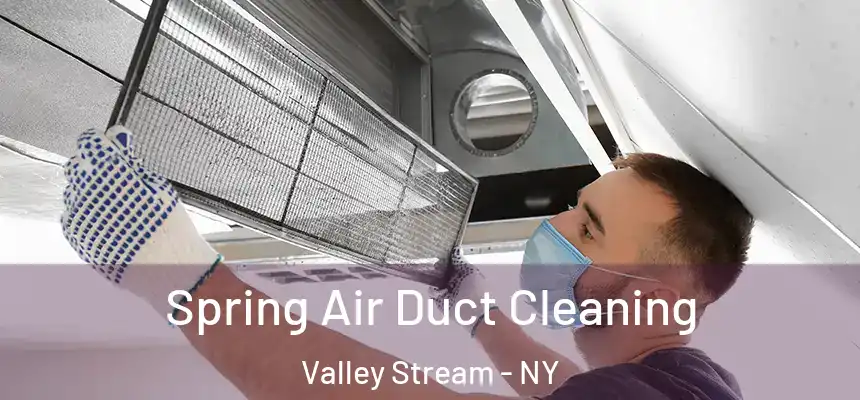 Spring Air Duct Cleaning Valley Stream - NY