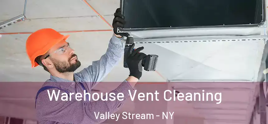 Warehouse Vent Cleaning Valley Stream - NY