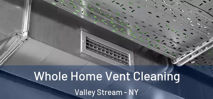  Whole Home Vent Cleaning Valley Stream - NY